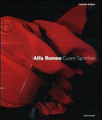 Alfa Romeo. Cuore sportivo. Ediz. illustrata - Lorenzo Ardizio - Libro Mondadori Electa 2010, Passioni | Libraccio.it