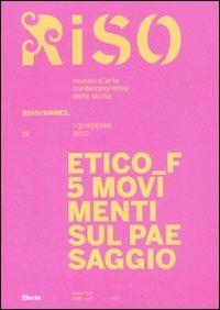 Etico F. 5 movimenti sul paesaggio. Riso/Annex. I quaderni di Riso. Ediz. italiana e inglese. Vol. 5  - Libro Electa 2011, Cataloghi di mostre. Arte | Libraccio.it