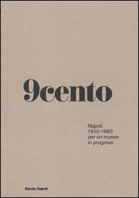 Novecento. Napoli 1910-1980 per un museo in progress. Ediz. illustrata  - Libro Electa 2010, Cataloghi di mostre. Arte | Libraccio.it