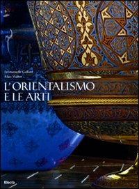 L' orientalismo e le arti - Emanuelle Gaillarde, Marc Walter - Libro Mondadori Electa 2010, Arte e cultura | Libraccio.it