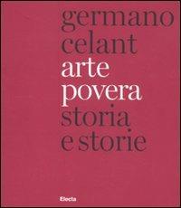Arte povera. Storia e storie. Ediz. italiana e inglese - Germano Celant - Libro Mondadori Electa 2011, Arte contemporanea | Libraccio.it