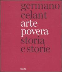 Arte povera. Storia e storie. Ediz. italiana e inglese - Germano Celant - Libro Electa 2011, Arte contemporanea | Libraccio.it
