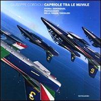Capriole tra le nuvole. Storia, esperienze, protagonisti delle frecce tricolori. Ediz. illustrata - Giuseppe Cordioli - Libro Mondadori Electa 2010, Passioni | Libraccio.it