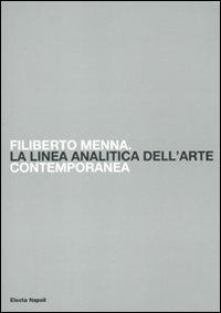 Filiberto Menna. La linea analitica dell'arte contemporanea. Catalogo della mostra (Salerno, 23 ottobre-4 novembre 2009). Ediz. illustrata  - Libro Electa 2010, Cataloghi di mostre. Arte | Libraccio.it