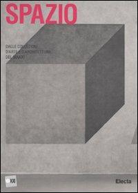 Spazio. Dalle collezioni d'arte e d'architettura del MAXXI  - Libro Mondadori Electa 2010 | Libraccio.it