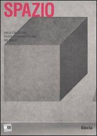 Spazio. Dalle collezioni d'arte e d'architettura del MAXXI. Ediz. illustrata  - Libro Electa 2010 | Libraccio.it