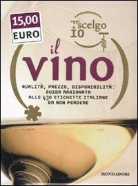 Oggi scelgo io il vino. Qualità, prezzo, disponibiltà: guida ragionata alle 430 etichette italiane da non perdere - Stefano Francavilla - Libro Mondadori Electa 2010, Cibo e bevande | Libraccio.it