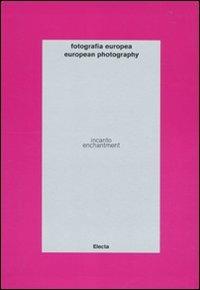 Fotografia europea. Incanto-European photography. Enchantment. catalogo della mostra (Reggio Emilia, 7 maggio-13 giugno 2010). Ediz. bilingue  - Libro Mondadori Electa 2010, Cataloghi di mostre | Libraccio.it