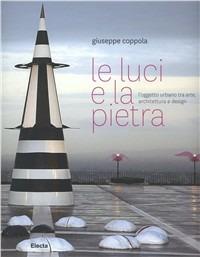 Le luci e la pietra. Nuovi orientamenti del design alla scala della città e del paesaggio. Ediz. illustrata - Giuseppe Coppola - Libro Electa 2010, Cataloghi di mostre | Libraccio.it