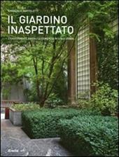 Il giardino inaspettato. Trasformare angoli di cemento in spazi verdi. Ediz. illustrata