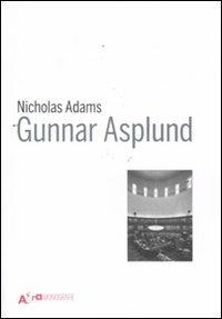 Gunnar Asplund. Ediz. illustrata - Nicholas Adams - Libro Electa 2011, Architetti e architetture | Libraccio.it