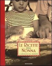 Le ricette della nonna. Il gusto buono della tradizione. Ediz. illustrata