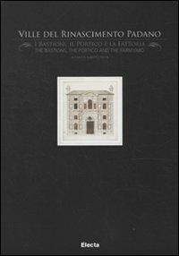 Ville del Rinascimento padano. I bastioni, il portico e la fattoria-The bastions, the portico and the farmyard  - Libro Mondadori Electa 2010, Cataloghi di mostre | Libraccio.it