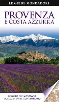 Provenza e Costa Azzurra  - Libro Mondadori Electa 2011, Le guide Mondadori | Libraccio.it