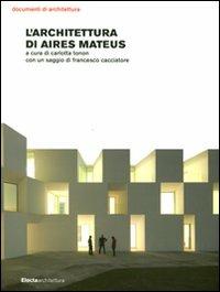 L'architettura di Aires Mateus. Ediz. illustrata - Carlotta Tonon, Francesco Cacciatore - Libro Electa 2011, Documenti di architettura | Libraccio.it