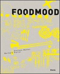 Food Mood. Ediz. italiana - Stefano Maffei, Barbara Parini - Libro Mondadori Electa 2010 | Libraccio.it