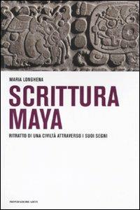 Scrittura maya. Ritratto di una civiltà attraverso i suoi segni - Maria Longhena - Libro Mondadori Electa 2011 | Libraccio.it