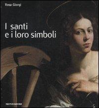 I santi e i loro simboli - Rosa Giorgi - Libro Mondadori Electa 2011, Arte compact | Libraccio.it