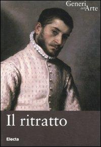 Il ritratto - Elisabetta Gigante - Libro Mondadori Electa 2011, I generi dell'arte | Libraccio.it