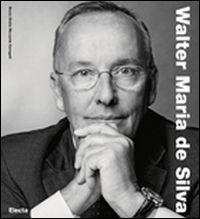 Walter Maria De Silva. Ediz. inglese - Decio Giulio Riccardo Carugati - Libro Mondadori Electa 2012, Industria e design | Libraccio.it