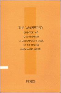 The Whispered directory of Craftsmanship. A contemporary guide to the italian hand making ability. Ediz. italiana - Vittoria Filippi Gabardi - Libro Mondadori Electa 2010 | Libraccio.it