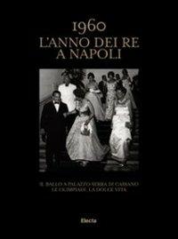 1960. L'anno dei Re a Napoli. Ediz. italiana e inglese  - Libro Mondadori Electa 2010, Fotografia e spettacolo | Libraccio.it