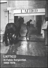 L'attico di Fabio Sargentini. 1966-1978. Catalogo della mostra (Roma, 26 ottobre 2010-6 febbraio 2011). Ediz. illustrata  - Libro Electa 2010, Macro | Libraccio.it