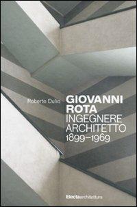 Giovanni Rota. Ingegnere e architetto 1899-1969. Ediz. illustrata - Roberto Dulio - Libro Electa 2010, Architettura | Libraccio.it