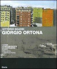 Giorgio Ortona. I corpi, le nature morte, le costruzioni. Catalogo della mostra (Milano, 27 ottobre-7 novembre). Ediz. italiana e inglese - Vittorio Sgarbi - Libro Mondadori Electa 2010, Cataloghi di mostre | Libraccio.it