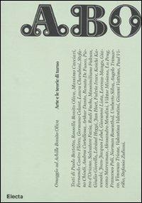 ABO. Omaggio ad Achille Bonito Oliva. Arte e le teorie di turno  - Libro Electa 2011, Documenti e saggi | Libraccio.it