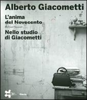 Alberto Giacometti. L'anima del Novecento-Nello studio di Giacometti. Ediz. illustrata
