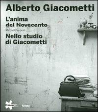 Alberto Giacometti. L'anima del Novecento-Nello studio di Giacometti. Ediz. illustrata - Michael Peppiatt - Libro Mondadori Electa 2011, Cataloghi di mostre | Libraccio.it