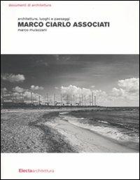 Marco Ciarlo Associati. Architetture, luoghi e paesaggi - Marco Mulazzani - Libro Mondadori Electa 2012, Documenti di architettura | Libraccio.it