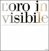 L'oro invisivile. Il Cenacolo, Leonardo da Vinci. 12+1 opere preziose, Giulio Manfredi. Ediz. italiana e inglese  - Libro Mondadori Electa 2011, Arte e cultura | Libraccio.it