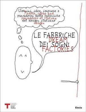Le fabbriche dei sogni-Dream factories. Quarta Triennale Design Museum. Ediz. bilingue  - Libro Mondadori Electa 2011, Triennale Design Museum | Libraccio.it