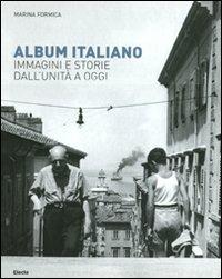 Album italiano. Immagini e storie dall'Unità a oggi. Ediz. illustrata - Marina Formica - Libro Mondadori Electa 2011, I luoghi e la storia | Libraccio.it