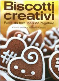 Biscotti creativi. Facili da fare, belli da regalare - Cristina Bottari, Romana Gardani - Libro Mondadori Electa 2011, Gastronomia miscellanea | Libraccio.it