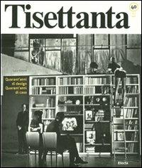 Tisettanta. Quarant'anni di design. Quarant'anni di casa-Forty years of design. Forty years of home - Luca Vivanti - Libro Mondadori Electa 2011, Cataloghi di mostre | Libraccio.it
