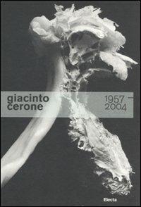 Giacinto Cerone 1957-2004. Catalogo della mostra (Roma, 24 giugno-23 ottobre 2011). Ediz. illustrata  - Libro Electa 2011, Cataloghi di mostre | Libraccio.it