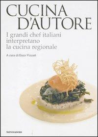 Cucina d'autore. I grandi chef italiani interpretano la cucina regionale  - Libro Mondadori Electa 2011 | Libraccio.it
