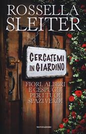 Cercatemi in giardino. Fiori, alberi e cespugli per i tuoi spazi verdi