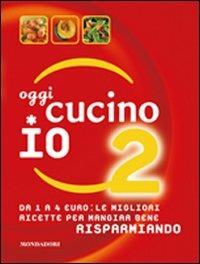 Oggi cucino io. Vol. 2  - Libro Mondadori Electa 2011, Cibo e bevande | Libraccio.it