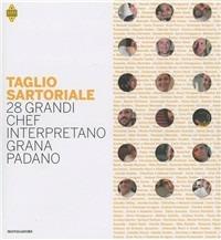 Taglio sartoriale. 28 grandi chef interpretano il Grana Padano  - Libro Mondadori Electa 2011, Gastronomia miscellanea | Libraccio.it