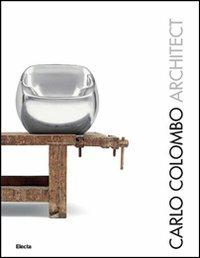 Carlo Colombo. Architect. Ediz. italiana e inglese - Francesca B. Filippi - Libro Mondadori Electa 2012 | Libraccio.it