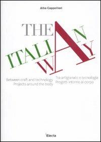 The italian way. Tra artigianato e tecnologia. Progetti intorno al corpo. Catalogo della mostra (Vicenza, 10 settembre-10 ottobre 2011). Ediz. italiana e inglese  - Libro Mondadori Electa 2011 | Libraccio.it