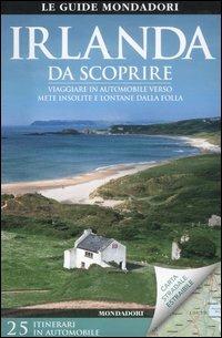 Irlanda da scoprire. Viaggiare in automobile verso mete insolite e lontane dalla folla. Con carta stradale  - Libro Mondadori Electa 2012, Le guide Mondadori | Libraccio.it