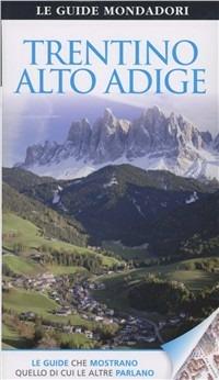 Trentino Alto Adige  - Libro Mondadori Electa 2011, Le guide Mondadori | Libraccio.it