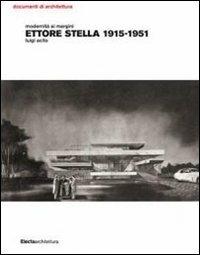 Modernità ai margini. Ettore Stella. 1915-1951 - Luigi Acito - Libro Mondadori Electa 2011, Documenti di architettura | Libraccio.it