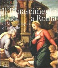 Il Rinascimento a Roma. Nel segno di Michelangelo e Raffaello. Catalogo della mostra (Roma, 25 ottobre 2011-12 febbraio 2012)  - Libro Mondadori Electa 2011, Cataloghi di mostre | Libraccio.it