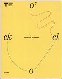 O'clock. Time design, design time. Ediz. italiana e inglese  - Libro Mondadori Electa 2011 | Libraccio.it